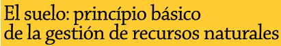 El suelo: princípio básico de la gestión de recursos naturales